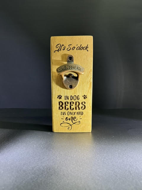 Bottle Opener Its 5 Oclock In Dog Beers