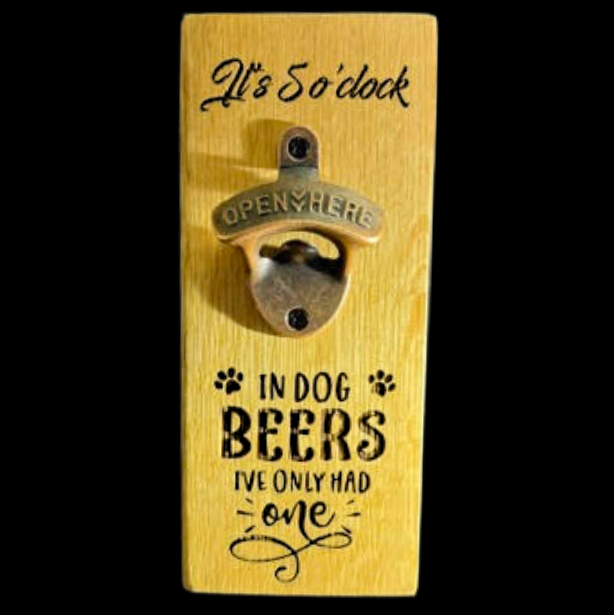 Bottle Opener Its 5 Oclock In Dog Beers